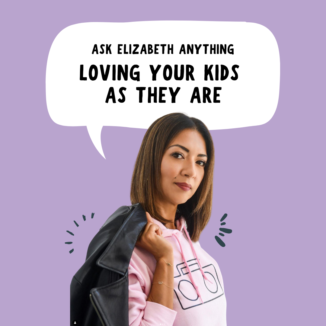 Ask Elizabeth Anything: Loving Your Kids As They Are
